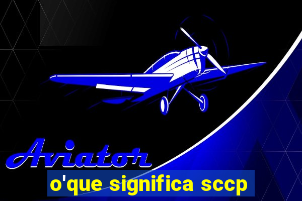 o'que significa sccp